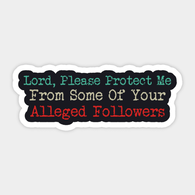 Lord, Please Protect Me From Some Of Your Alleged Followers Sticker by Charles's Store 8
